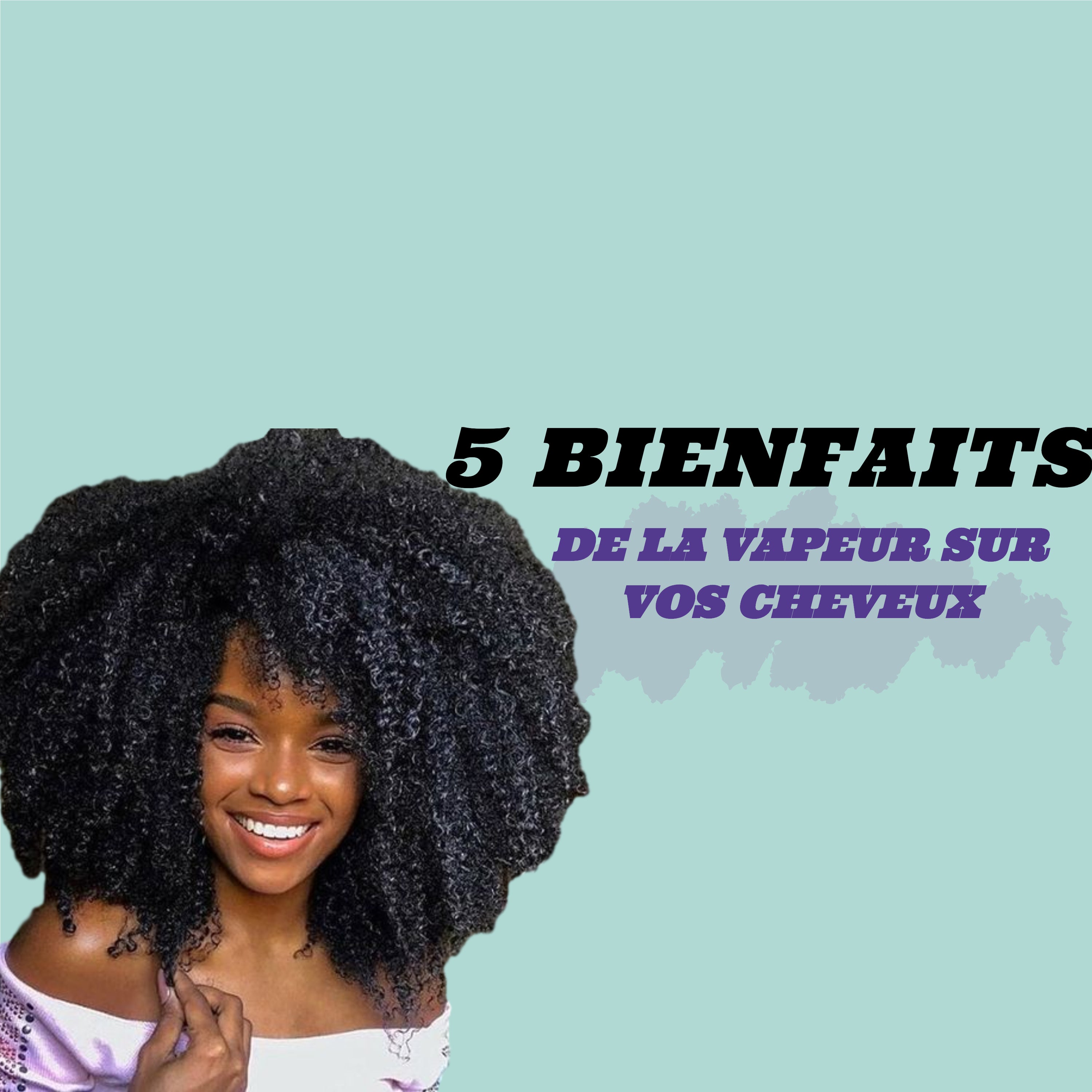 Bienfaits de la vapeur sur les cheveux crépus, bouclés et frisés