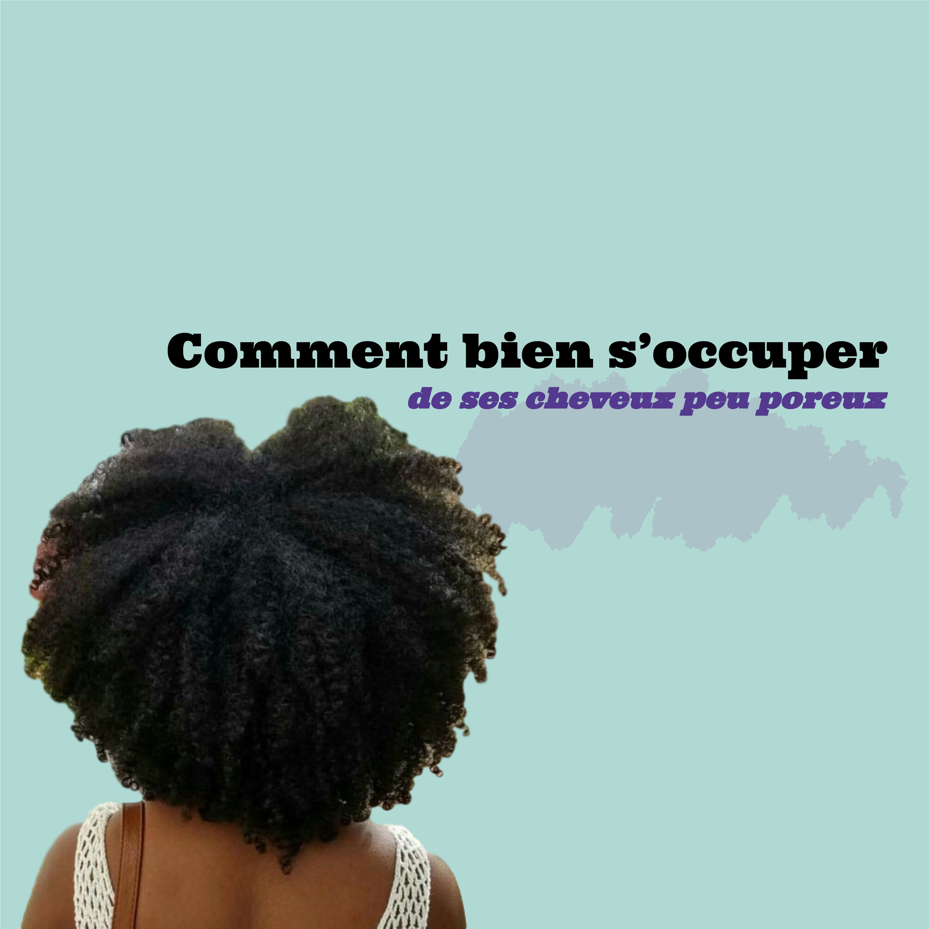 Cpmment bien s'occuper de ses cheveux peu poreux